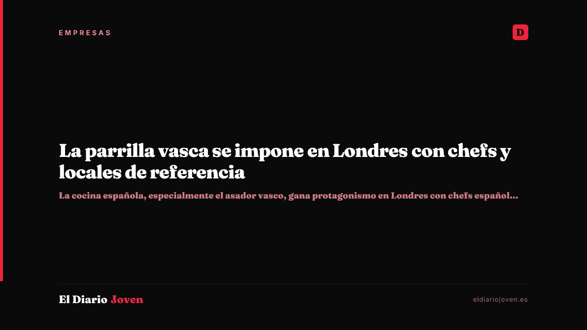 La parrilla vasca se impone en Londres con chefs y locales de referencia