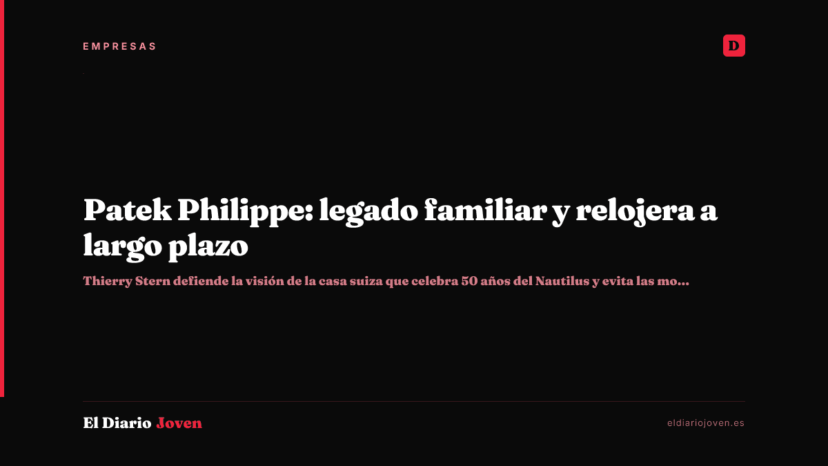Patek Philippe: legado familiar y relojera a largo plazo
