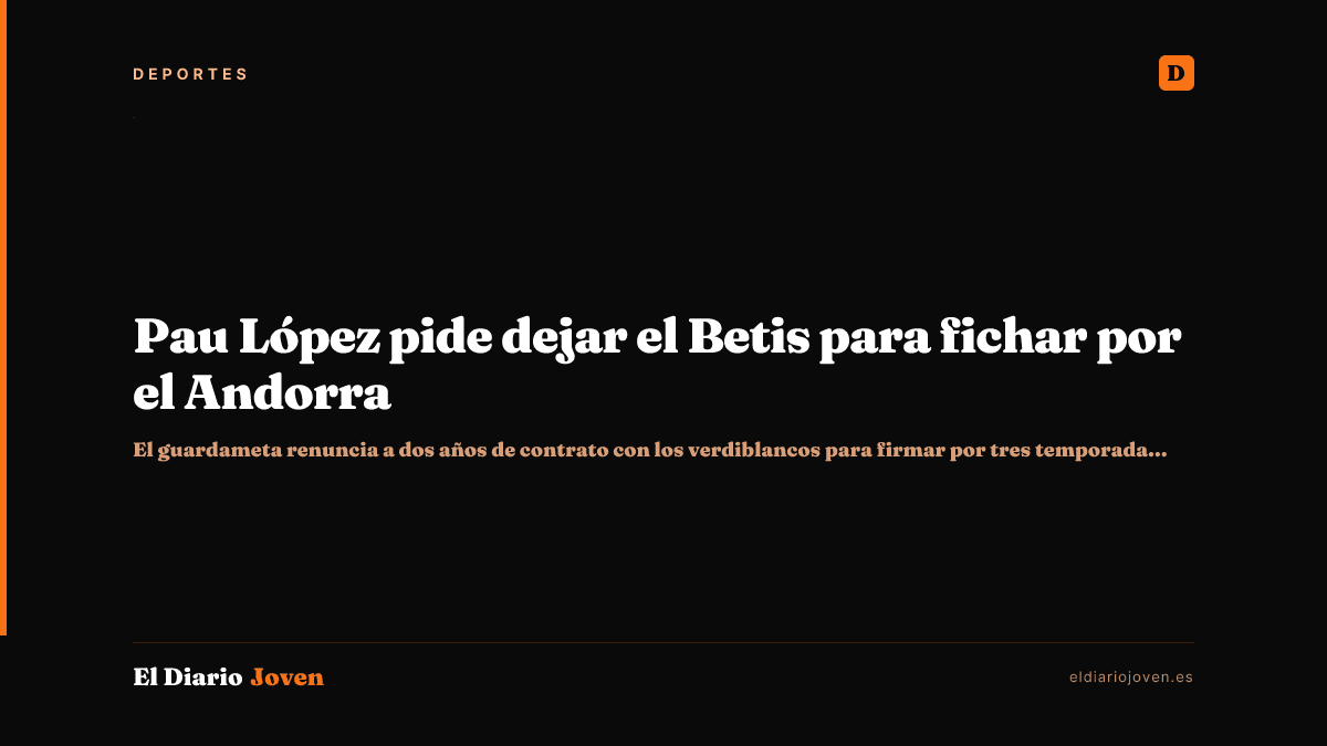 Pau López pide dejar el Betis para fichar por el Andorra