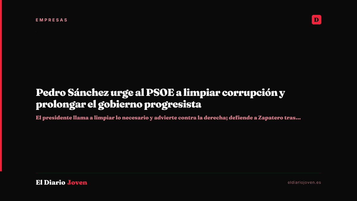 Pedro Sánchez urge al PSOE a limpiar corrupción y prolongar el gobierno progresista