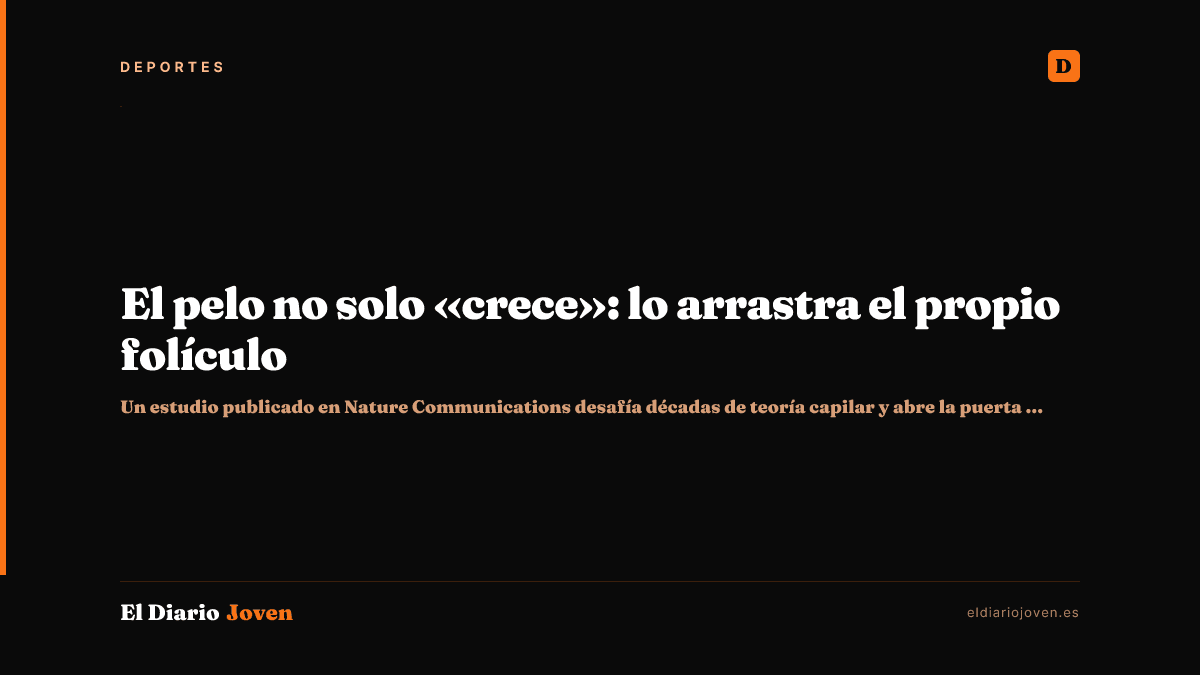 El pelo no solo «crece»: lo arrastra el propio folículo