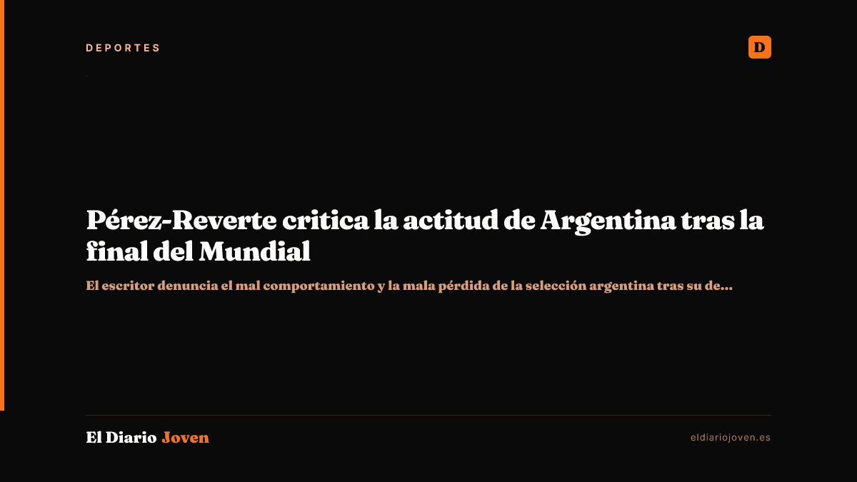 Pérez-Reverte critica la actitud de Argentina tras la final del Mundial