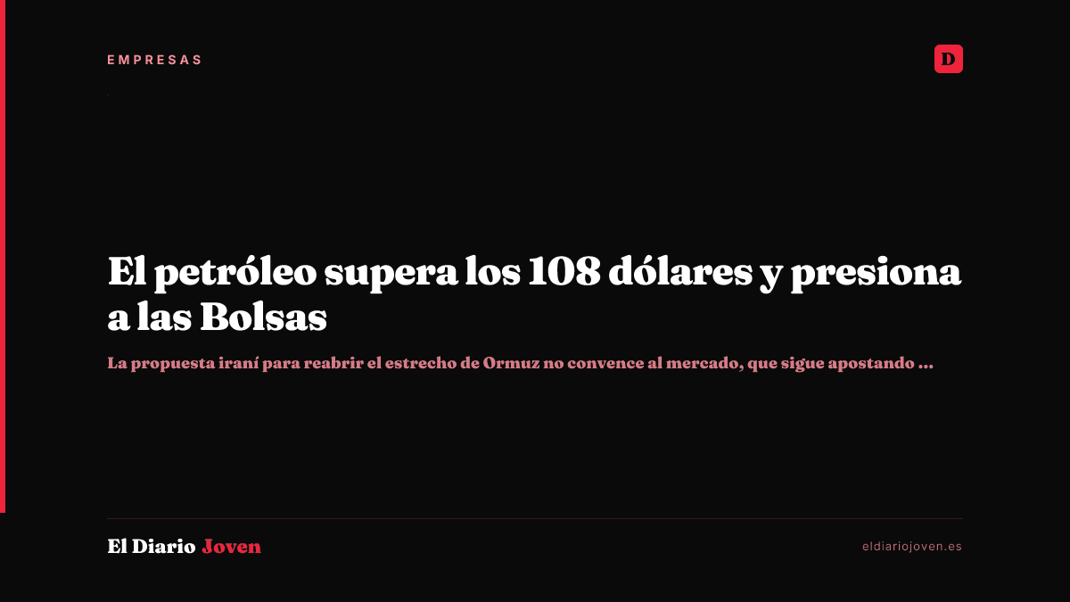 El petróleo supera los 108 dólares y presiona a las Bolsas