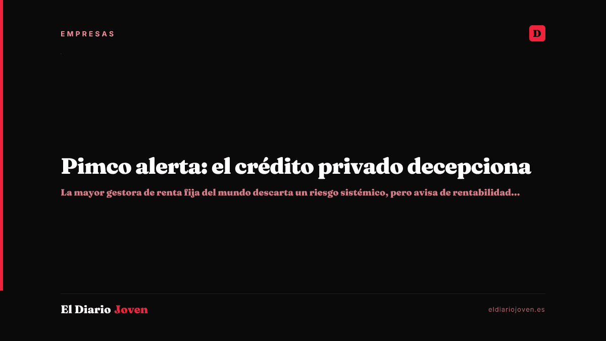Pimco alerta: el crédito privado decepciona