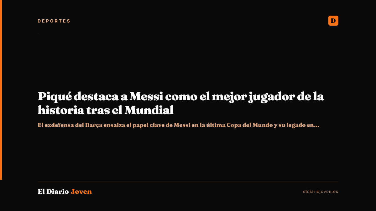 Piqué destaca a Messi como el mejor jugador de la historia tras el Mundial