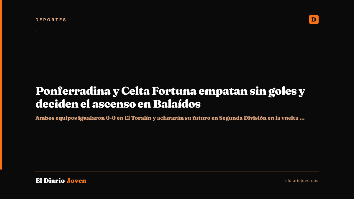 Ponferradina y Celta Fortuna empatan sin goles y deciden el ascenso en Balaídos