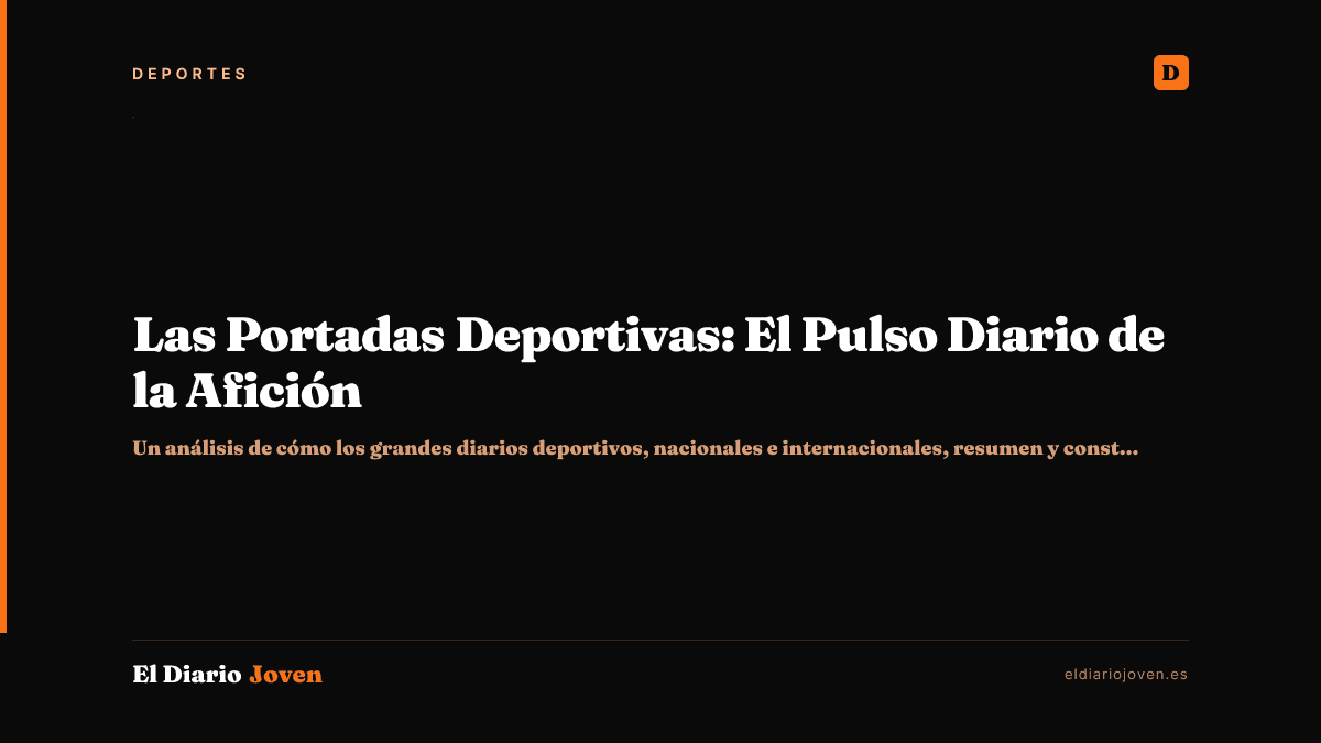 Las Portadas Deportivas: El Pulso Diario de la Afición