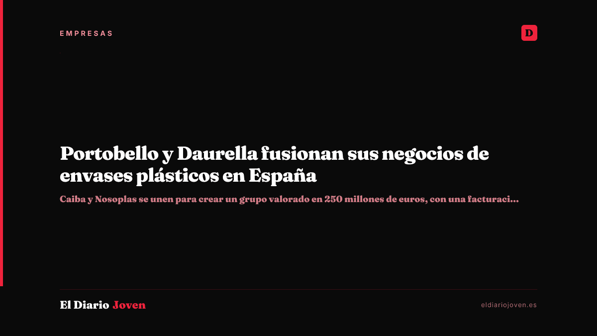 Portobello y Daurella fusionan sus negocios de envases plásticos en España