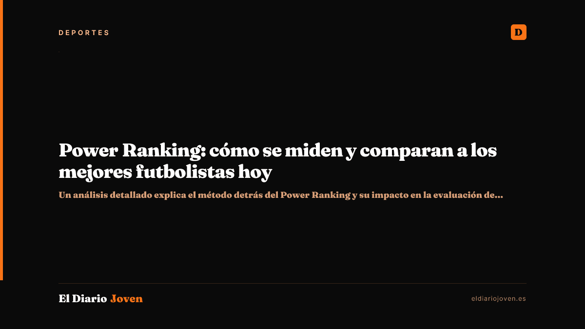 Power Ranking: cómo se miden y comparan a los mejores futbolistas hoy