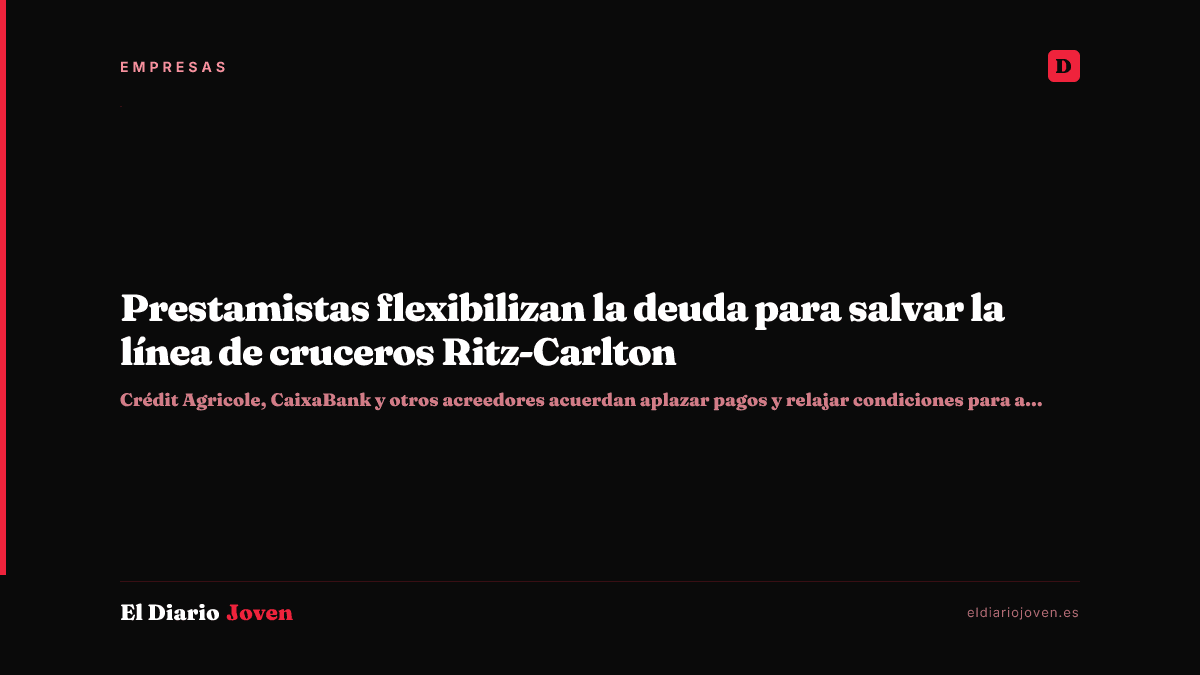 Prestamistas flexibilizan la deuda para salvar la línea de cruceros Ritz-Carlton