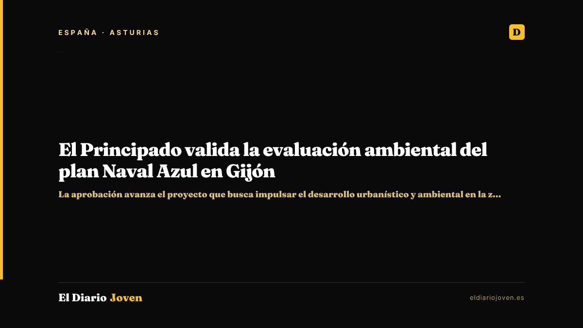 El Principado valida la evaluación ambiental del plan Naval Azul en Gijón