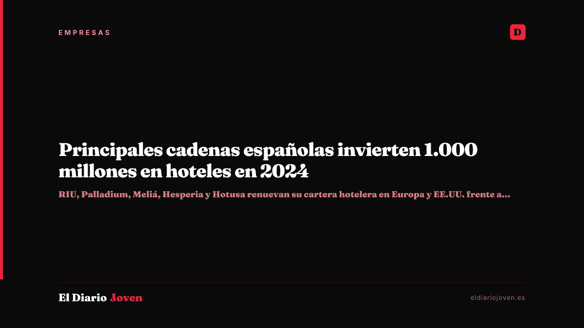 Principales cadenas españolas invierten 1.000 millones en hoteles en 2024