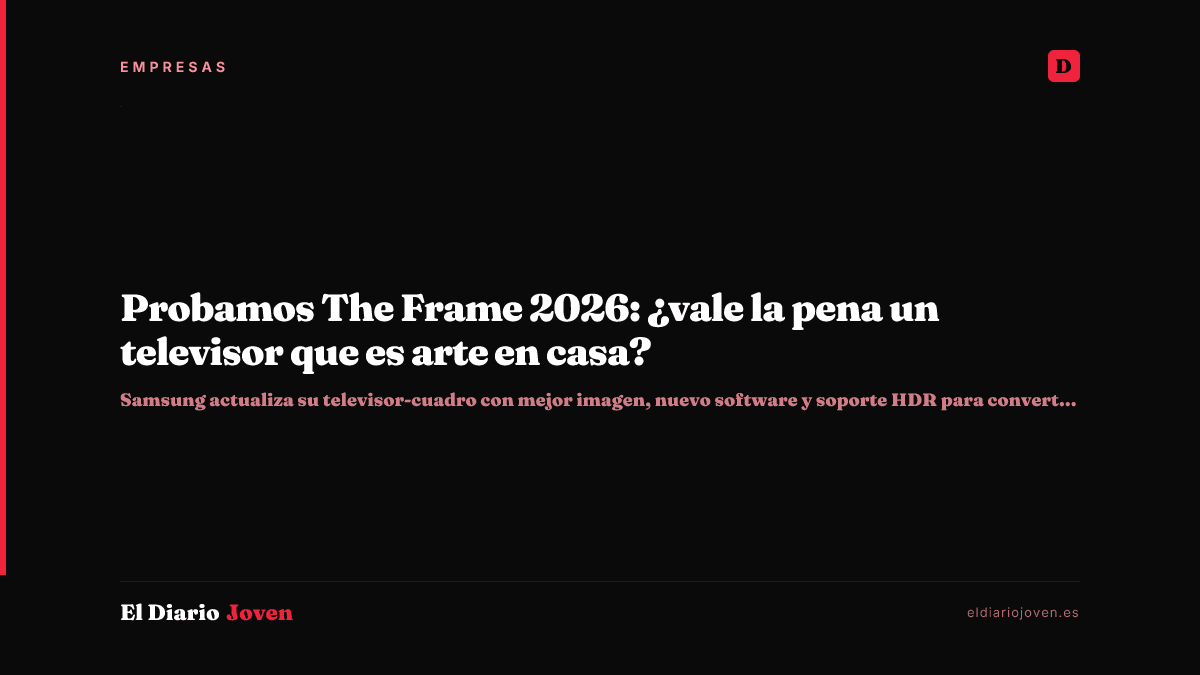 Probamos The Frame 2026: ¿vale la pena un televisor que es arte en casa?