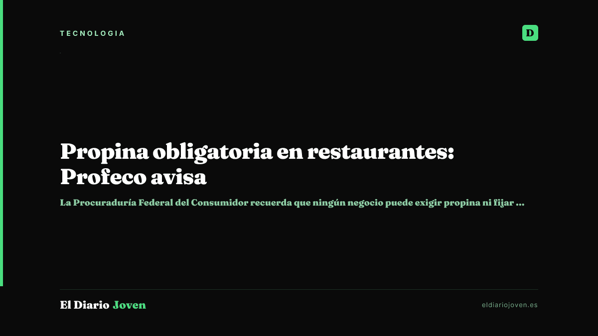 Propina obligatoria en restaurantes: Profeco avisa