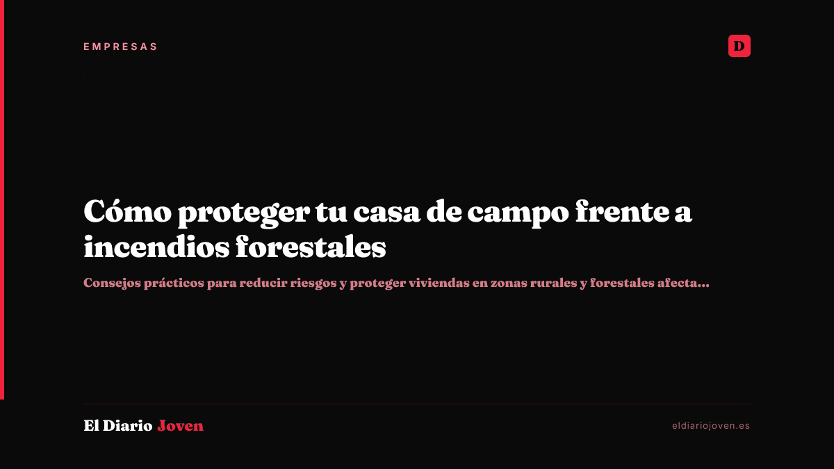 Cómo proteger tu casa de campo frente a incendios forestales