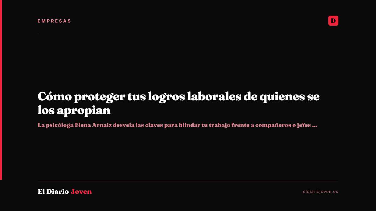 Cómo proteger tus logros laborales de quienes se los apropian