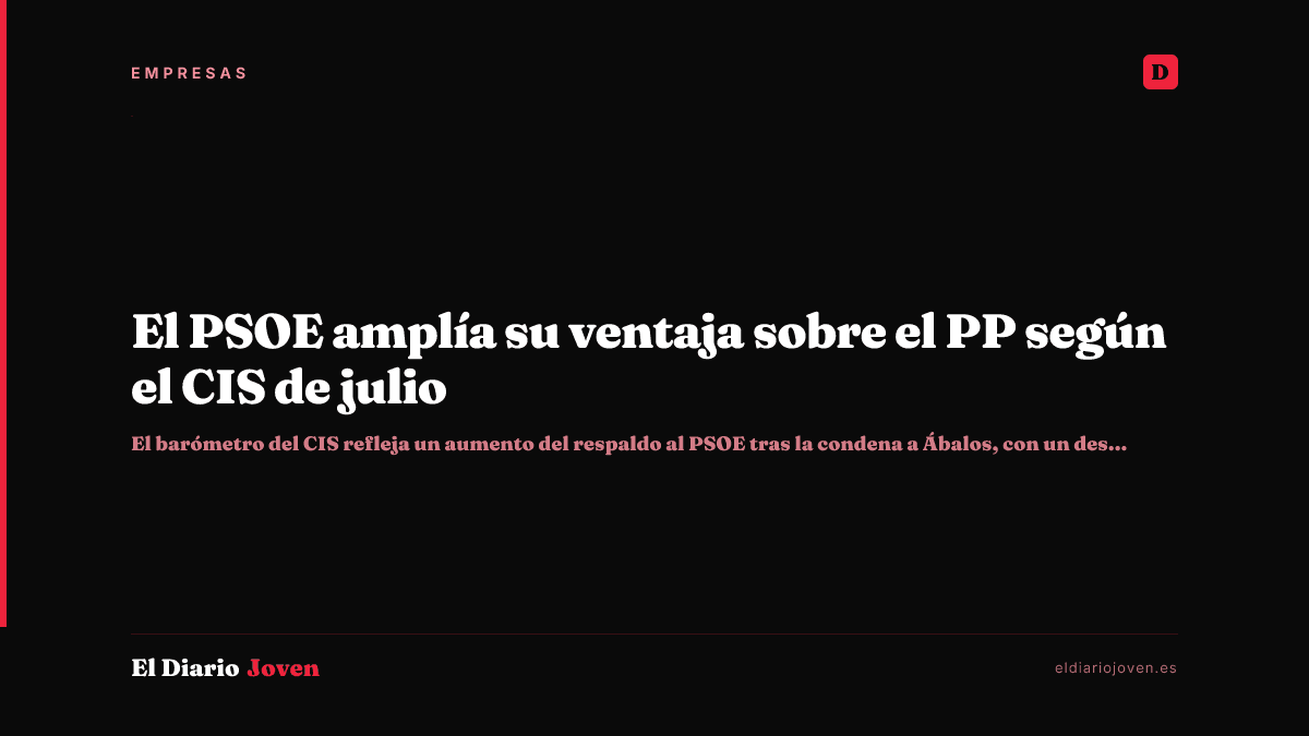 El PSOE amplía su ventaja sobre el PP según el CIS de julio