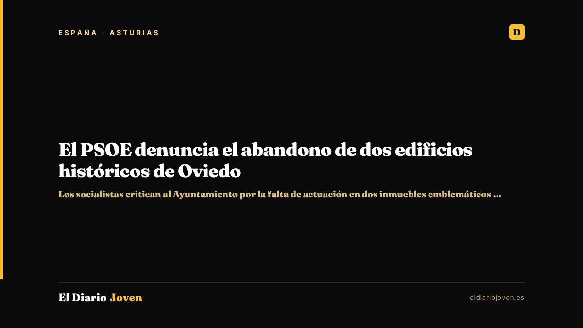 El PSOE denuncia el abandono de dos edificios históricos de Oviedo