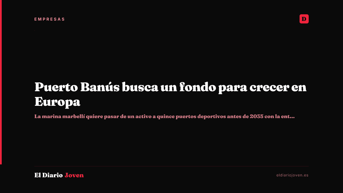 Puerto Banús busca un fondo para crecer en Europa