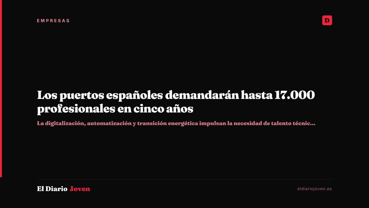 Los puertos españoles demandarán hasta 17.000 profesionales en cinco años