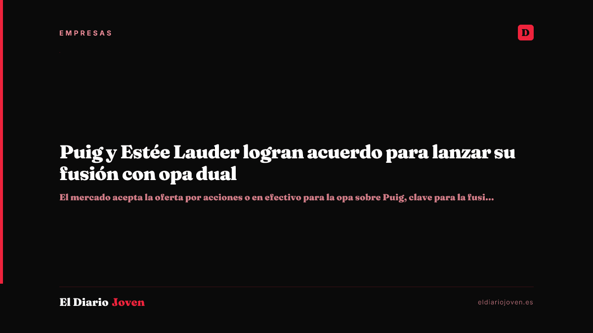 Puig y Estée Lauder logran acuerdo para lanzar su fusión con opa dual