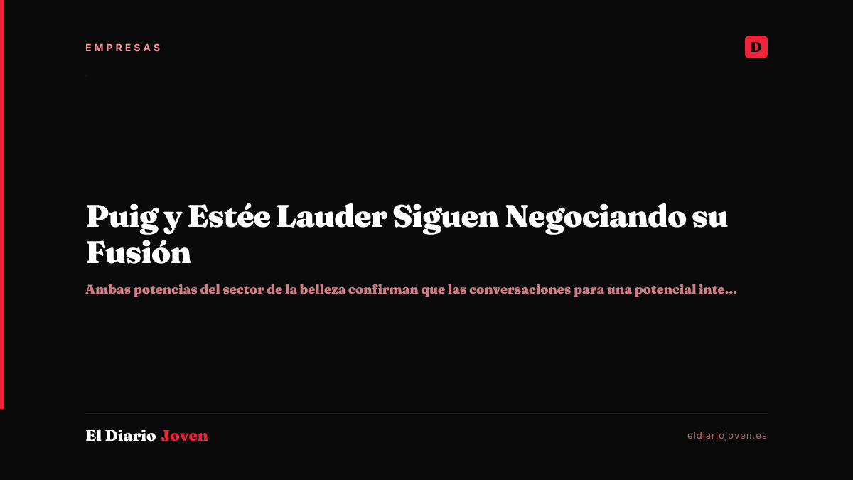 Puig y Estée Lauder Siguen Negociando su Fusión