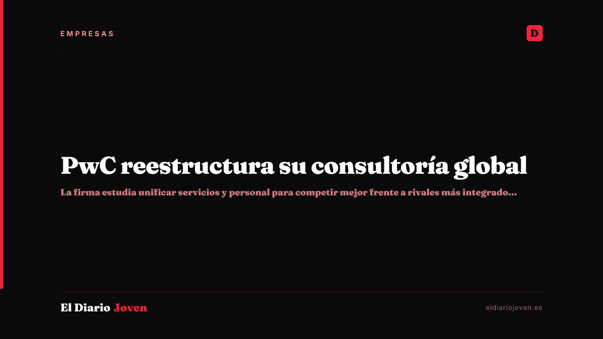 PwC reestructura su consultoría global
