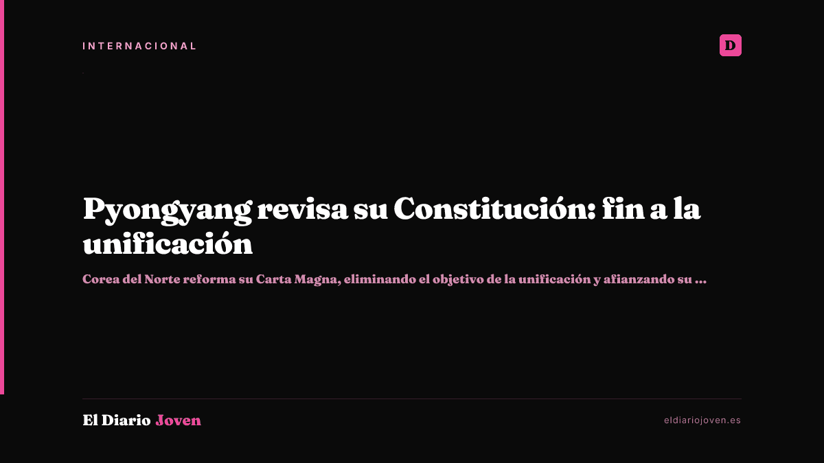 Pyongyang revisa su Constitución: fin a la unificación