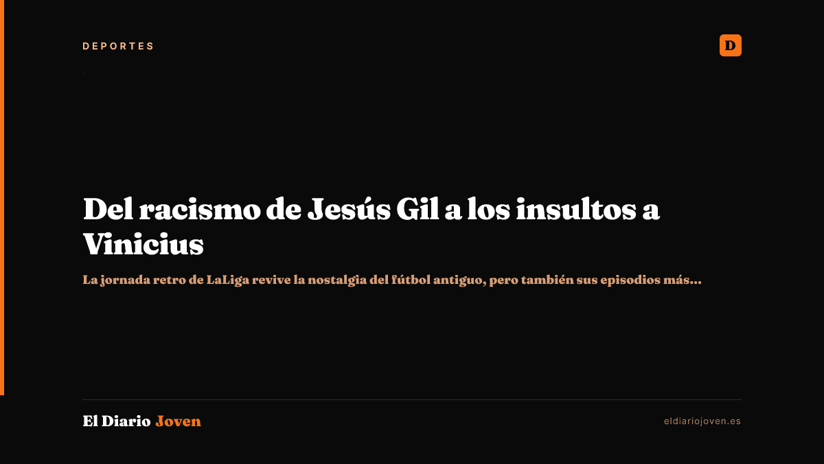 Del racismo de Jesús Gil a los insultos a Vinicius