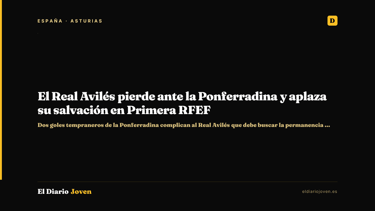 El Real Avilés pierde ante la Ponferradina y aplaza su salvación en Primera RFEF