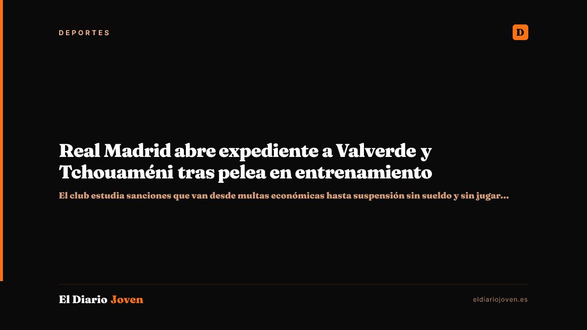 Real Madrid abre expediente a Valverde y Tchouaméni tras pelea en entrenamiento