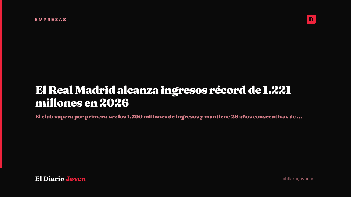 El Real Madrid alcanza ingresos récord de 1.221 millones en 2026