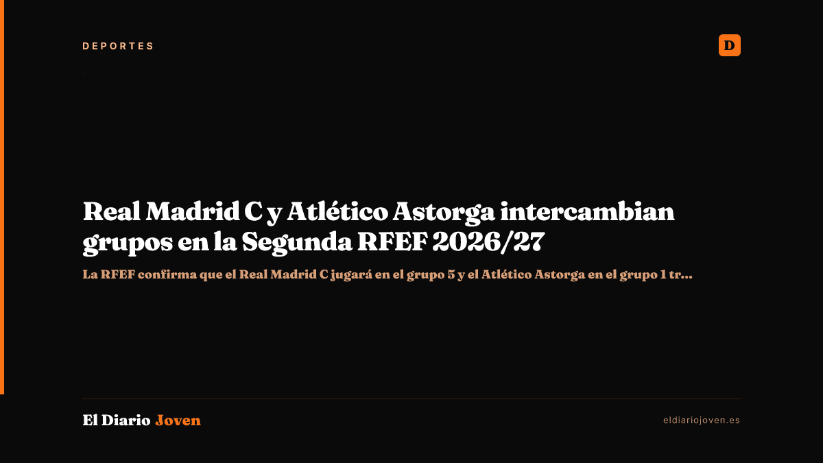 Real Madrid C y Atlético Astorga intercambian grupos en la Segunda RFEF 2026/27