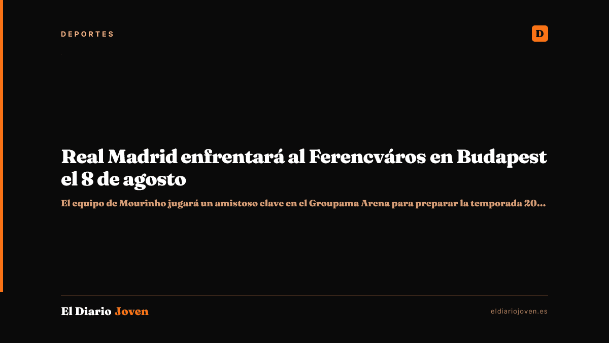 Real Madrid enfrentará al Ferencváros en Budapest el 8 de agosto