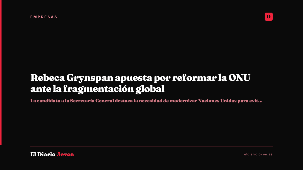 Rebeca Grynspan apuesta por reformar la ONU ante la fragmentación global