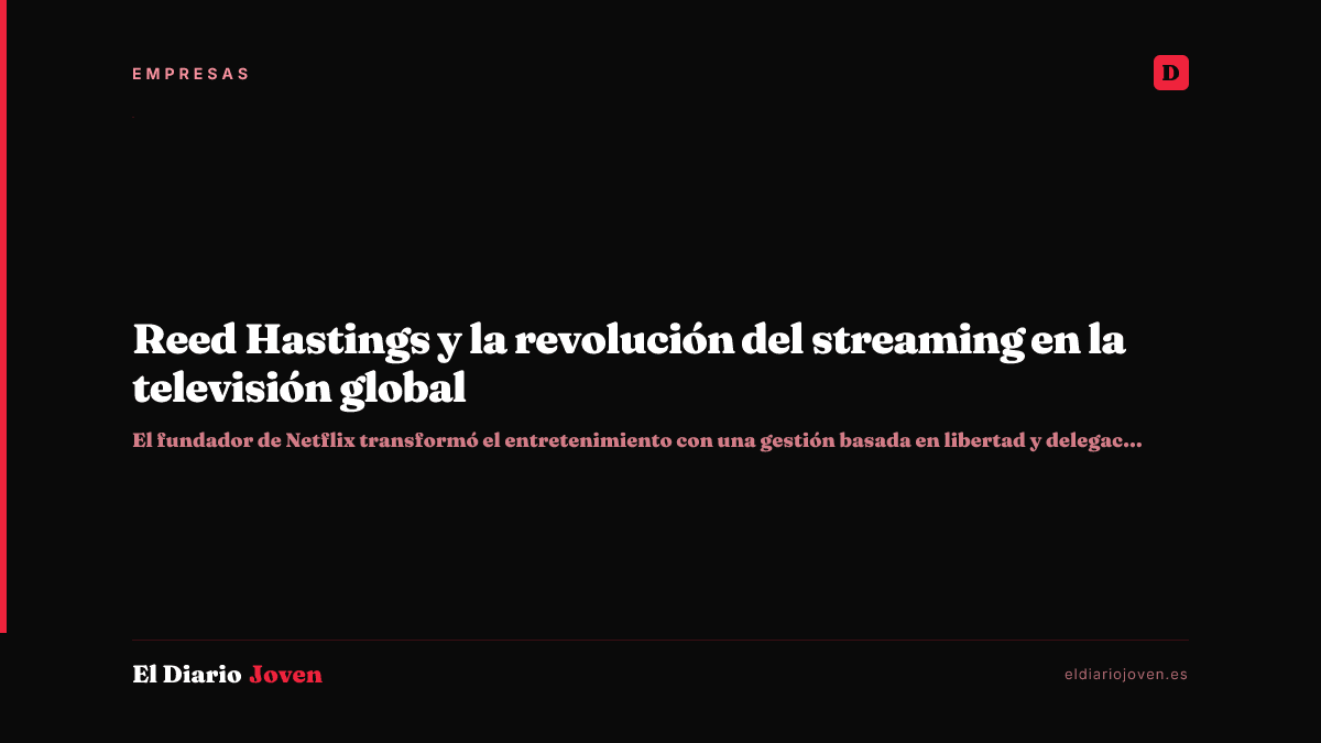 Reed Hastings y la revolución del streaming en la televisión global