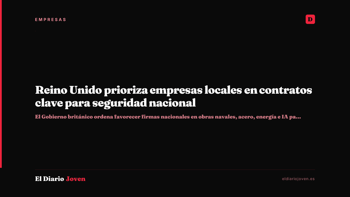 Reino Unido prioriza empresas locales en contratos clave para seguridad nacional
