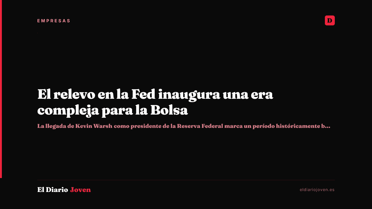 El relevo en la Fed inaugura una era compleja para la Bolsa