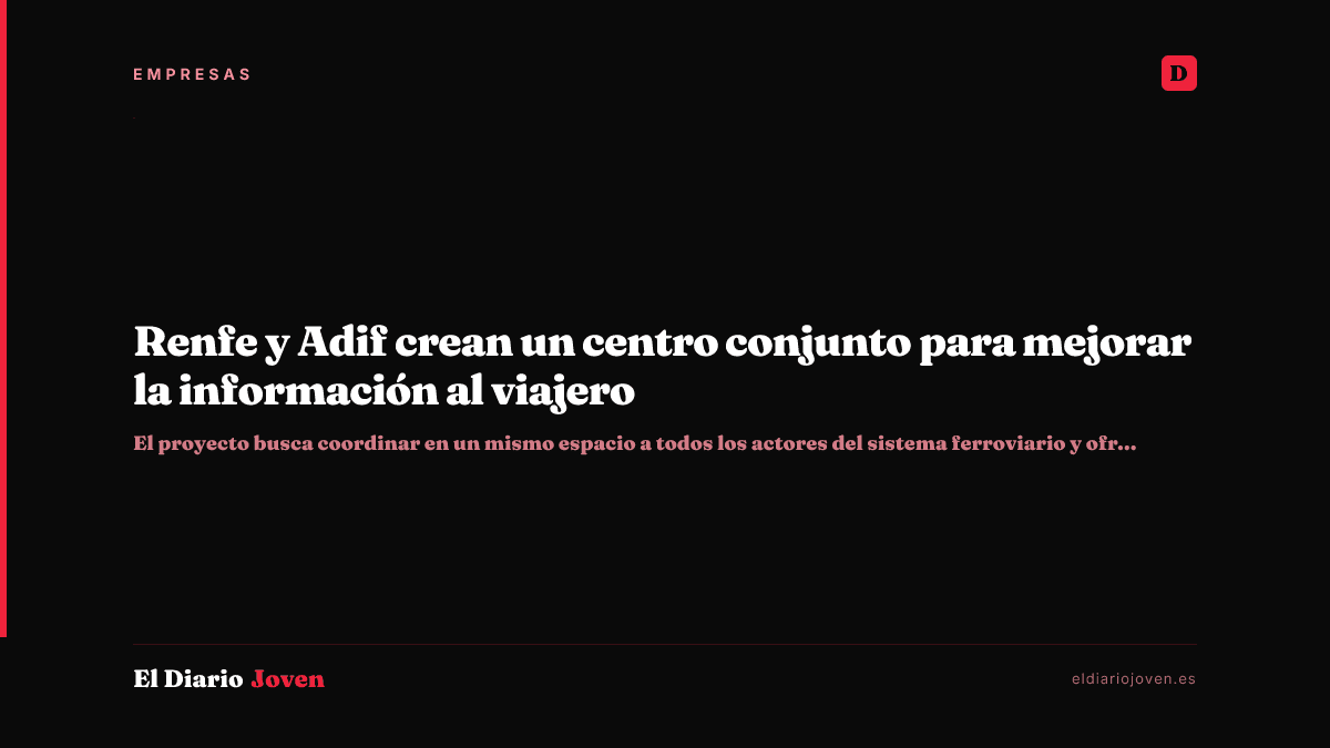 Renfe y Adif crean un centro conjunto para mejorar la información al viajero