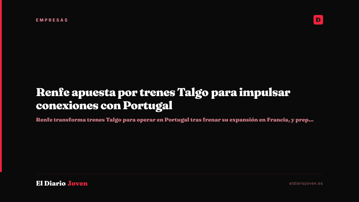 Renfe apuesta por trenes Talgo para impulsar conexiones con Portugal