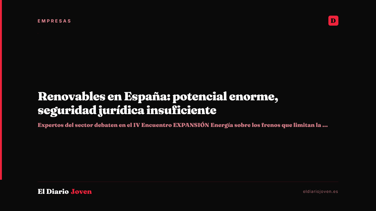 Renovables en España: potencial enorme, seguridad jurídica insuficiente