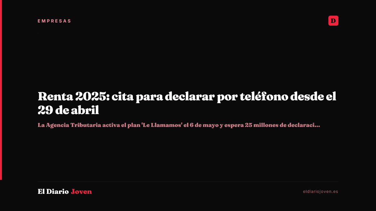 Renta 2025: cita para declarar por teléfono desde el 29 de abril