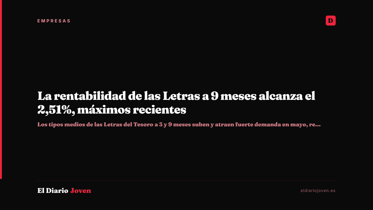 La rentabilidad de las Letras a 9 meses alcanza el 2,51%, máximos recientes