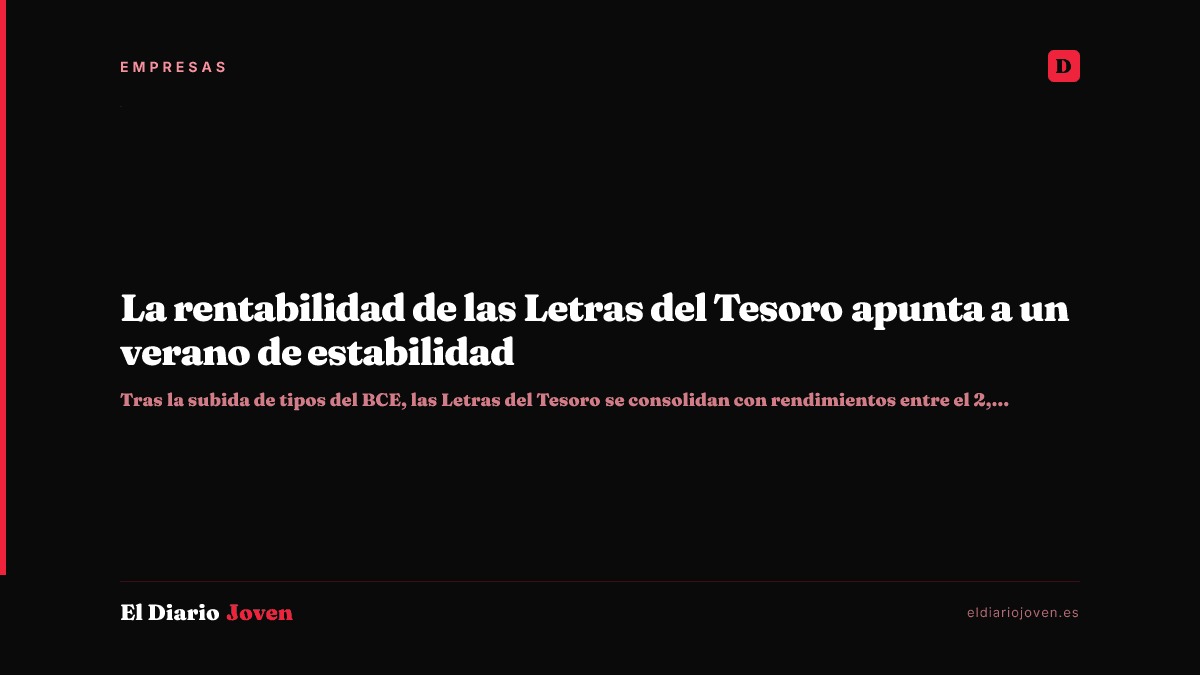 La rentabilidad de las Letras del Tesoro apunta a un verano de estabilidad