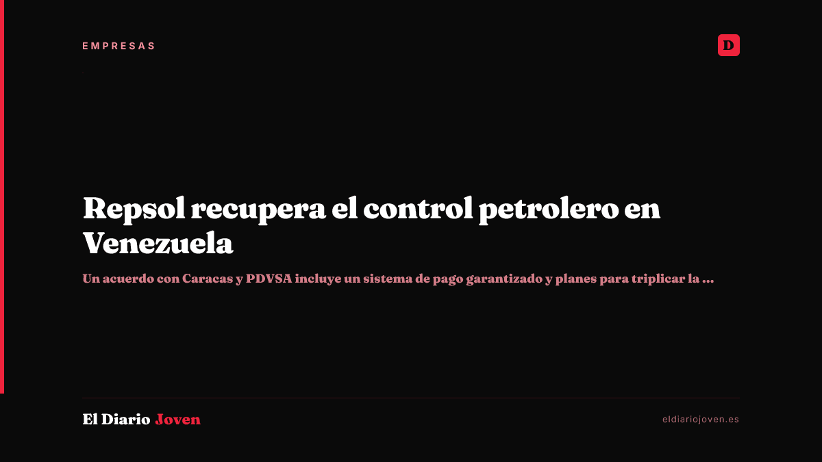 Repsol recupera el control petrolero en Venezuela