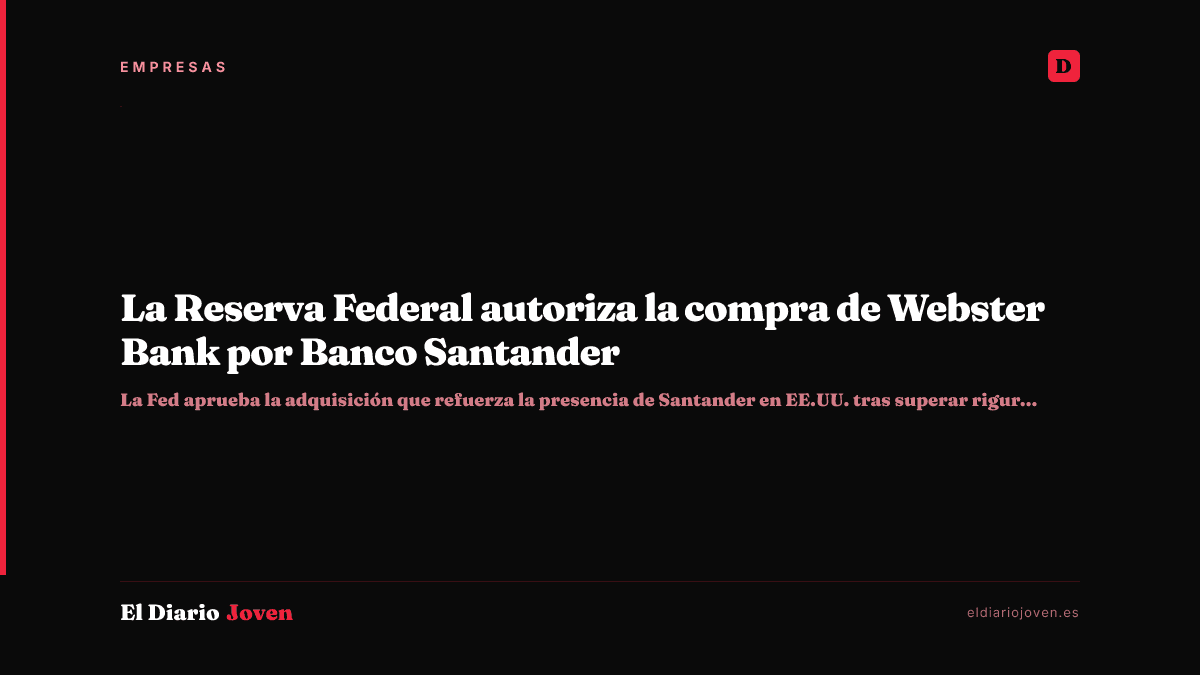 La Reserva Federal autoriza la compra de Webster Bank por Banco Santander