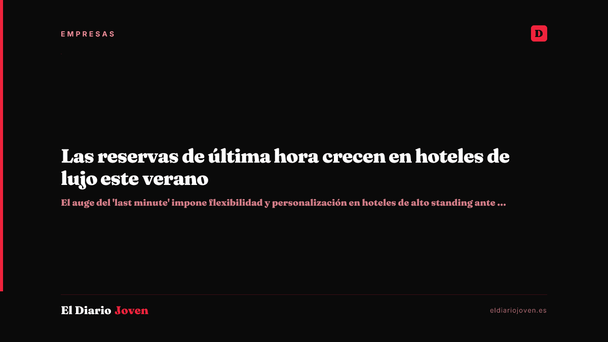 Las reservas de última hora crecen en hoteles de lujo este verano