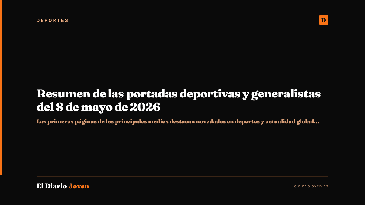 Resumen de las portadas deportivas y generalistas del 8 de mayo de 2026