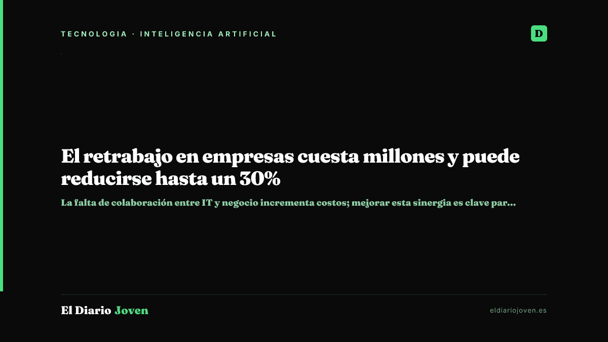 El retrabajo en empresas cuesta millones y puede reducirse hasta un 30%