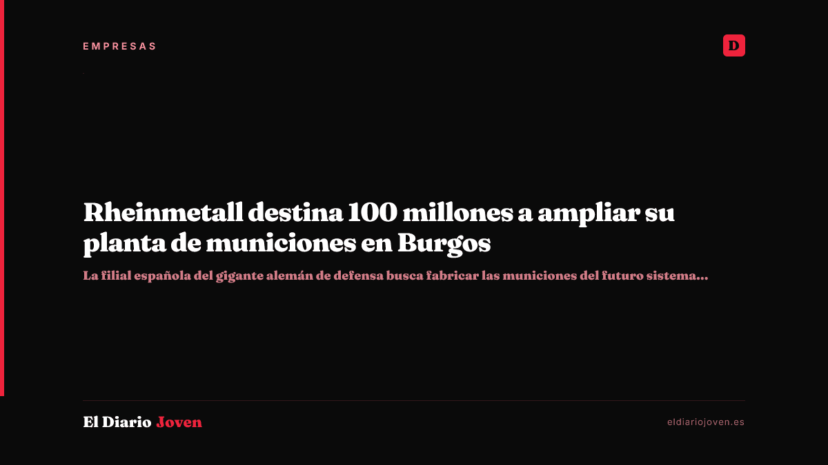 Rheinmetall destina 100 millones a ampliar su planta de municiones en Burgos
